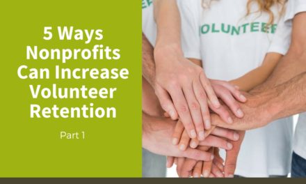 5 Ways Nonprofits Can Increase Volunteer Retention — Part 1