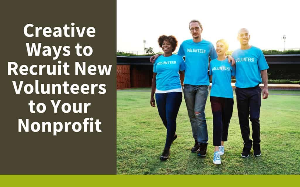 Creative Ways to Recruit New Volunteers to Your Nonprofit