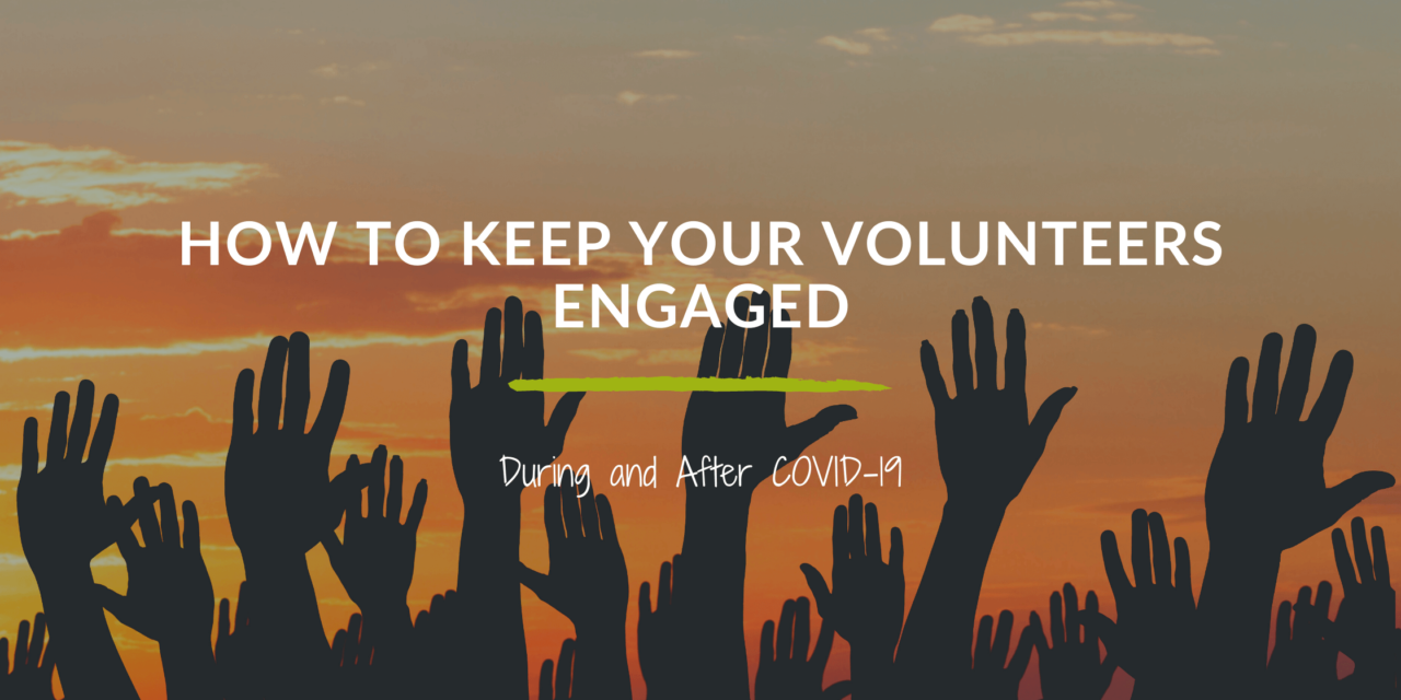 How to Keep Your Volunteers Engaged During and After COVID-19