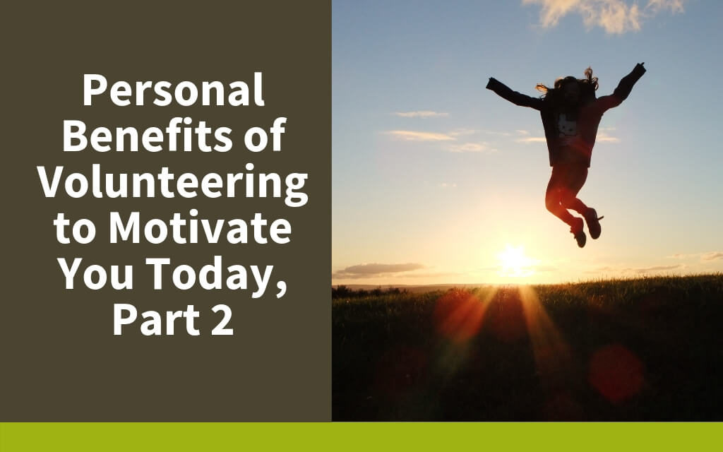 Personal Benefits of Volunteering to Motivate You Today, Part 2