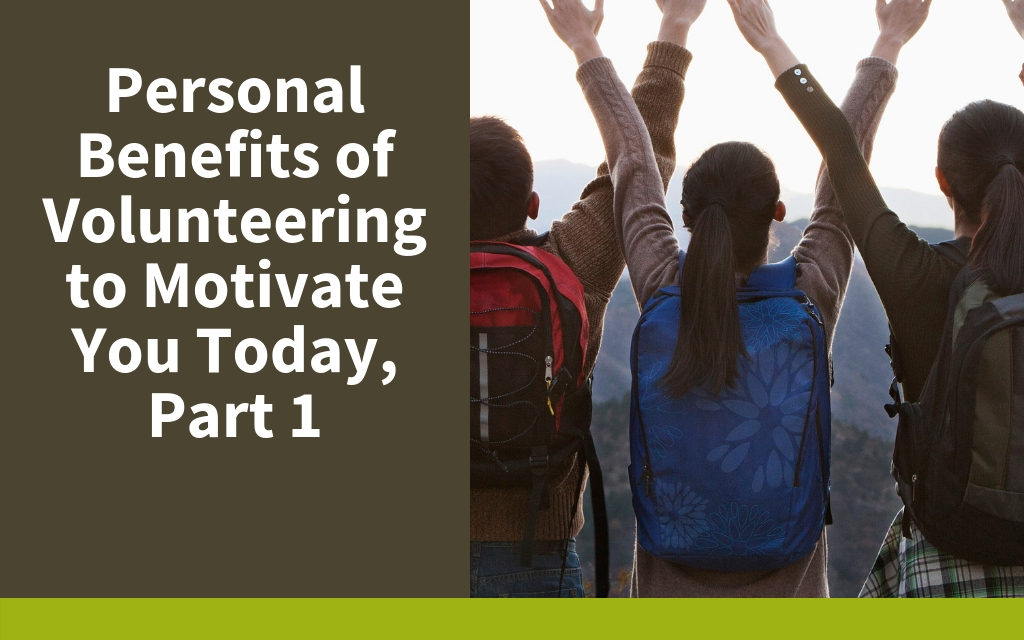 Personal Benefits of Volunteering to Motivate You Today, Part 1