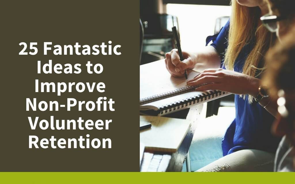 25 Fantastic Ideas to Improve Non-Profit Volunteer Retention