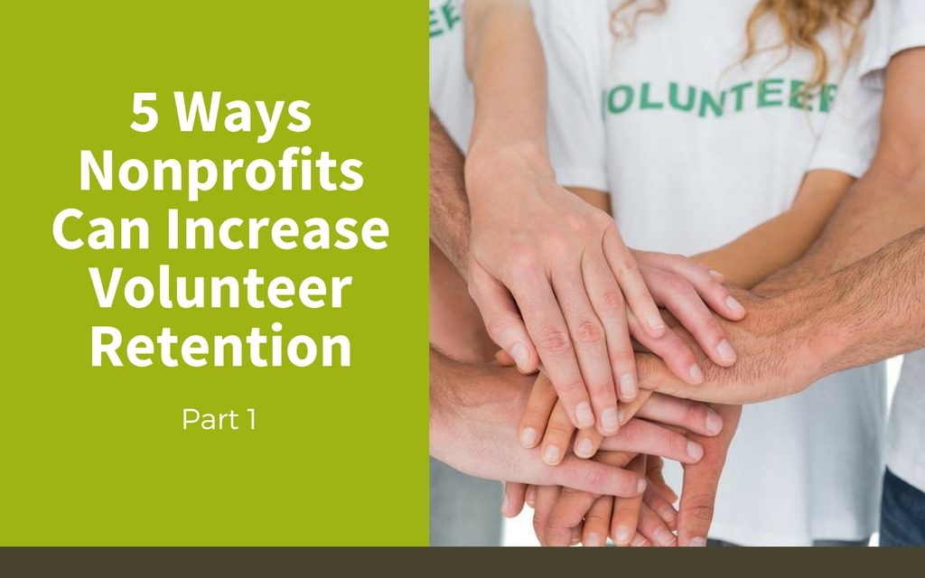 5 Ways Nonprofits Can Increase Volunteer Retention — Part 1