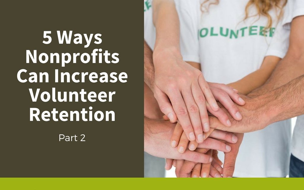 5 Ways Nonprofits Can Increase Volunteer Retention — Part 2