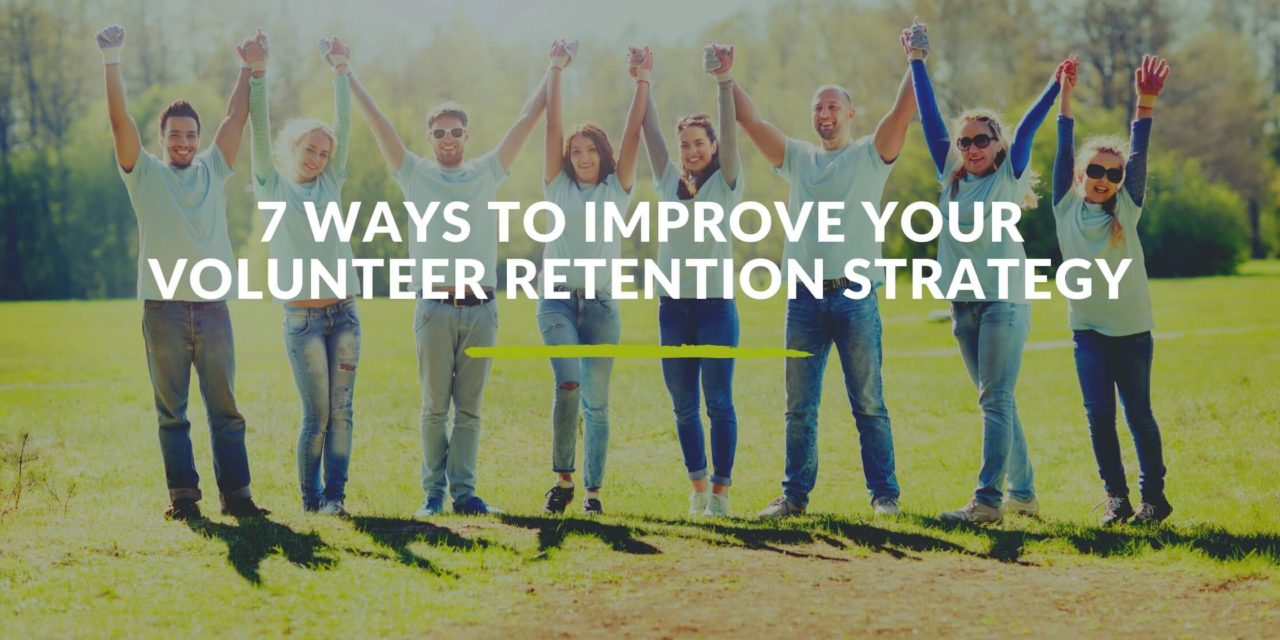 7 Ways to Improve Your Volunteer Retention Strategy