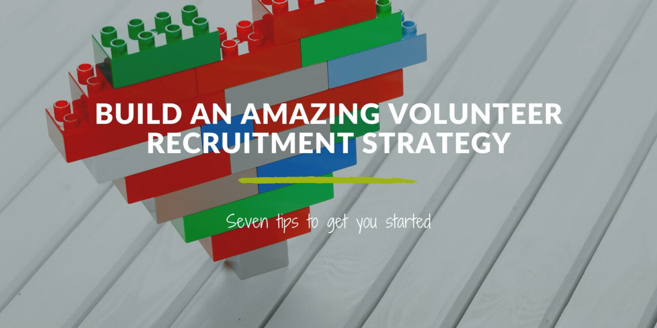 7 Ways to Build an Amazing Volunteer Recruitment Strategy