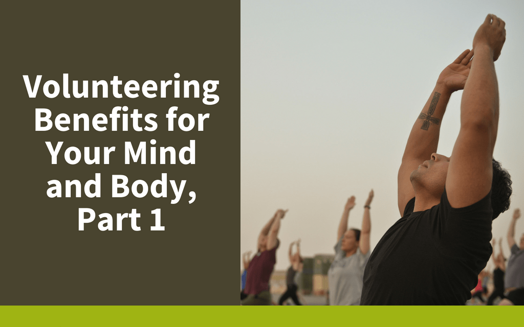 Volunteering Benefits for Your Mind and Body, Part 1