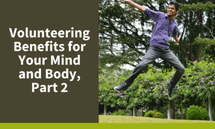 Volunteering Benefits for Your Mind and Body, Part 2