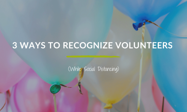 3 Ways to Recognize Volunteers (While Social Distancing)